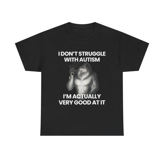 I don't struggle with Autism | T-Shirt