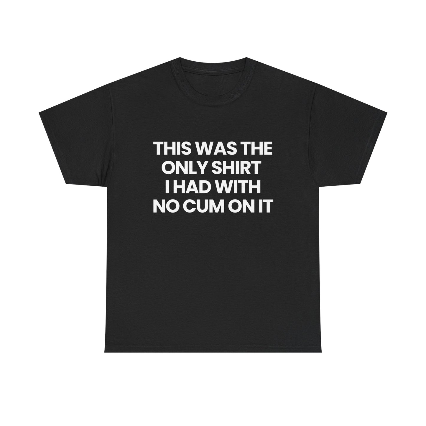 The only shirt I had | T-Shirt