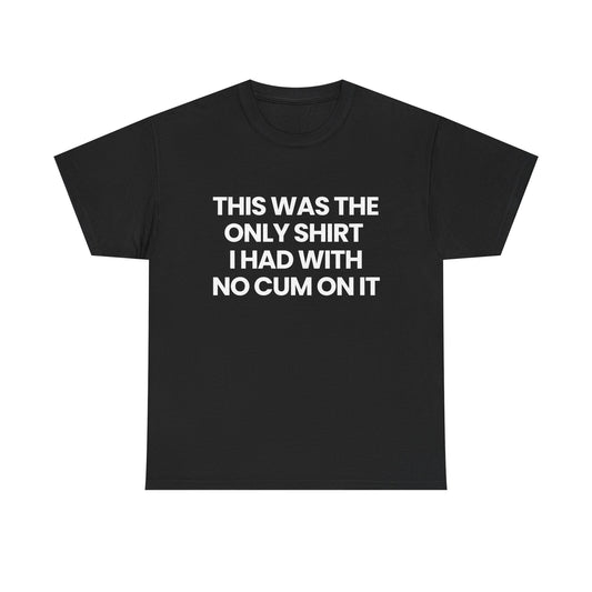 The only shirt I had | T-Shirt