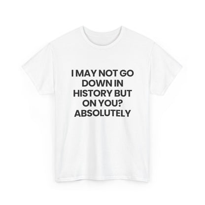 Not going down in History | T-Shirt
