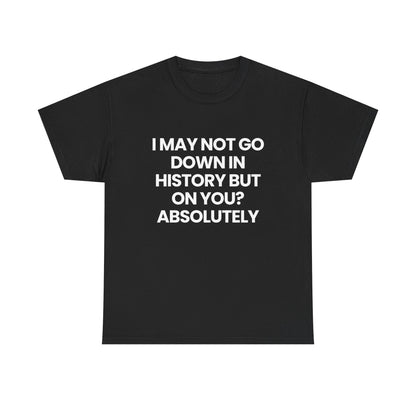 Not going down in History | T-Shirt