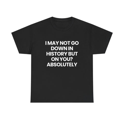 Not going down in History | T-Shirt