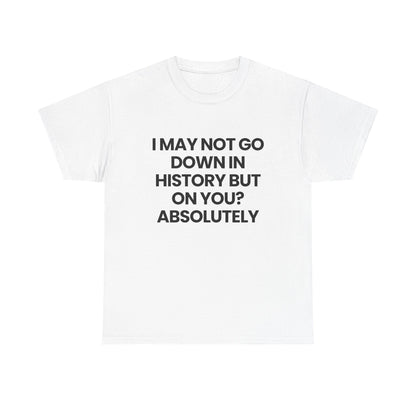 Not going down in History | T-Shirt