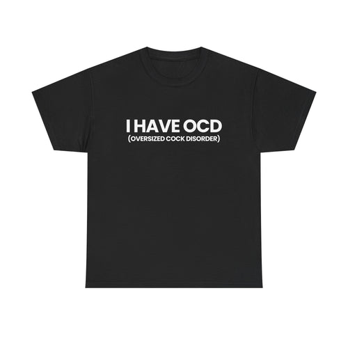 I have OCD | T-Shirt