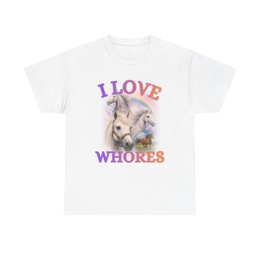 I love Whores | T-Shirt