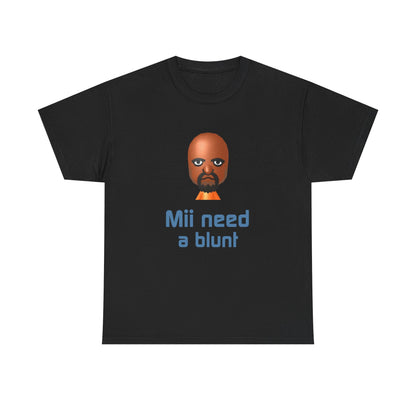 Mii need a blunt | T-Shirt