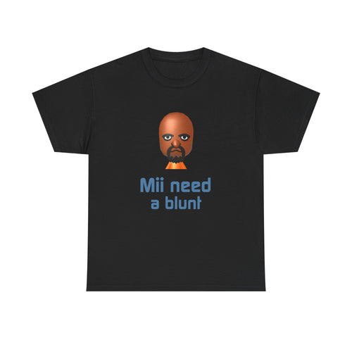 Mii need a blunt | T-Shirt