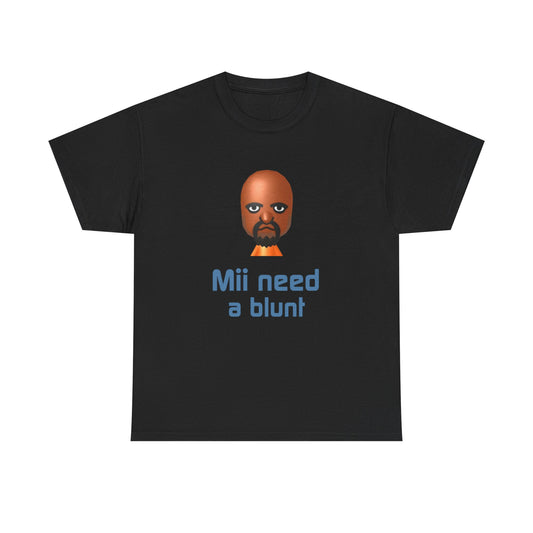 Mii need a blunt | T-Shirt