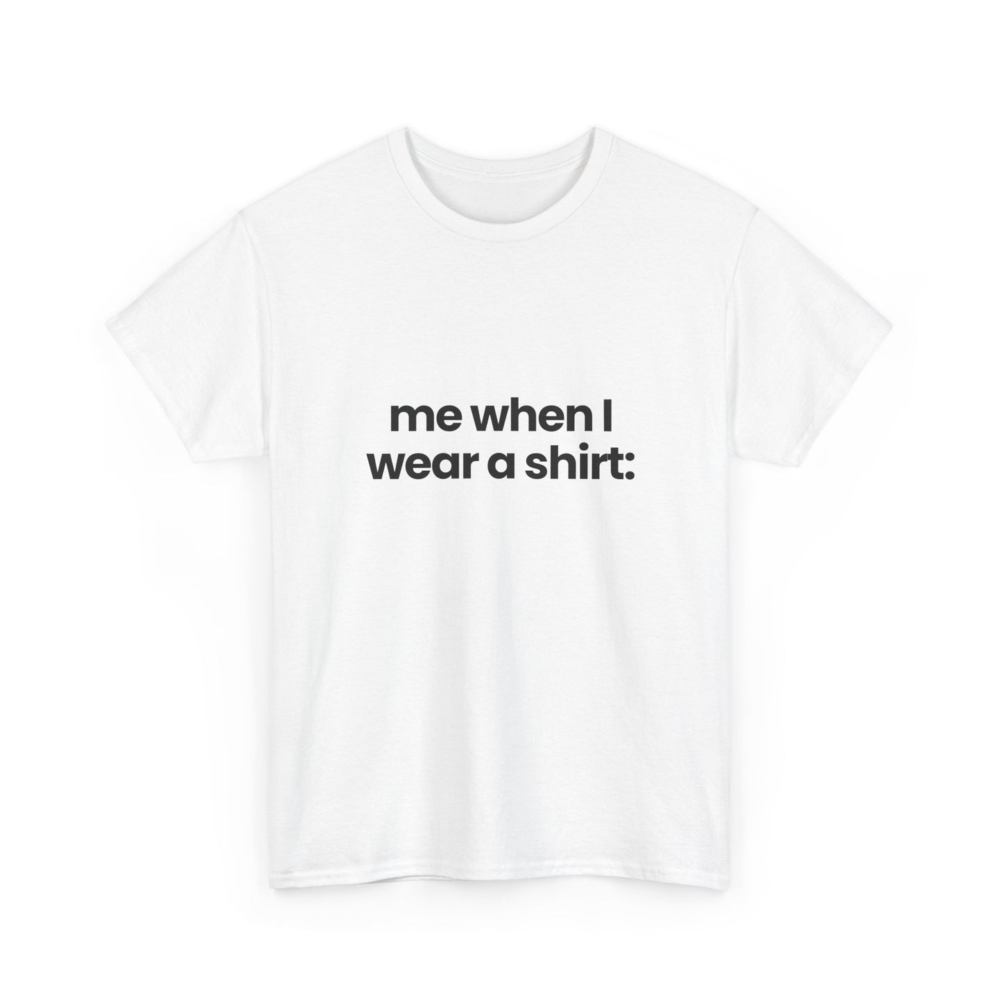 me when I... | T-Shirt