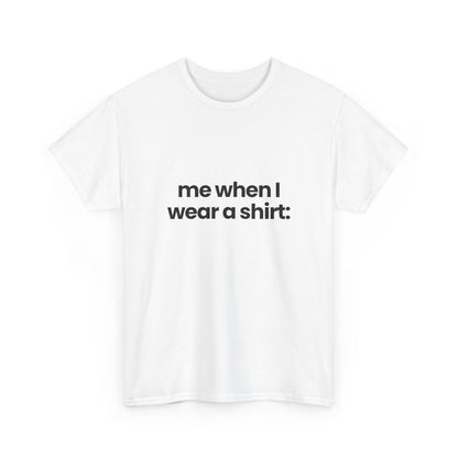 me when I... | T-Shirt