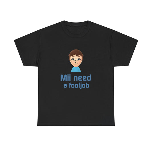 Mii need a fj | T-Shirt