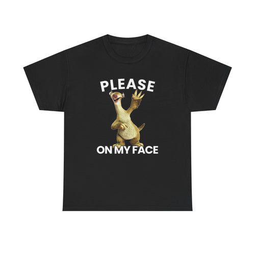 Please sid on my face