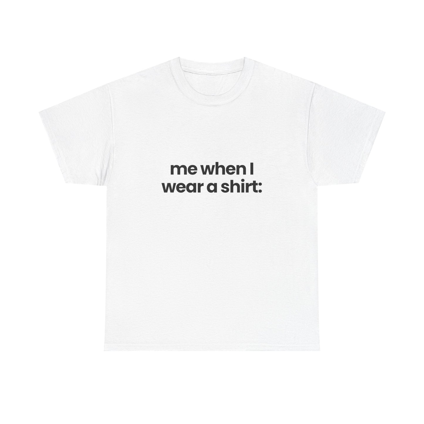 me when I... | T-Shirt