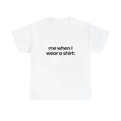me when I... | T-Shirt