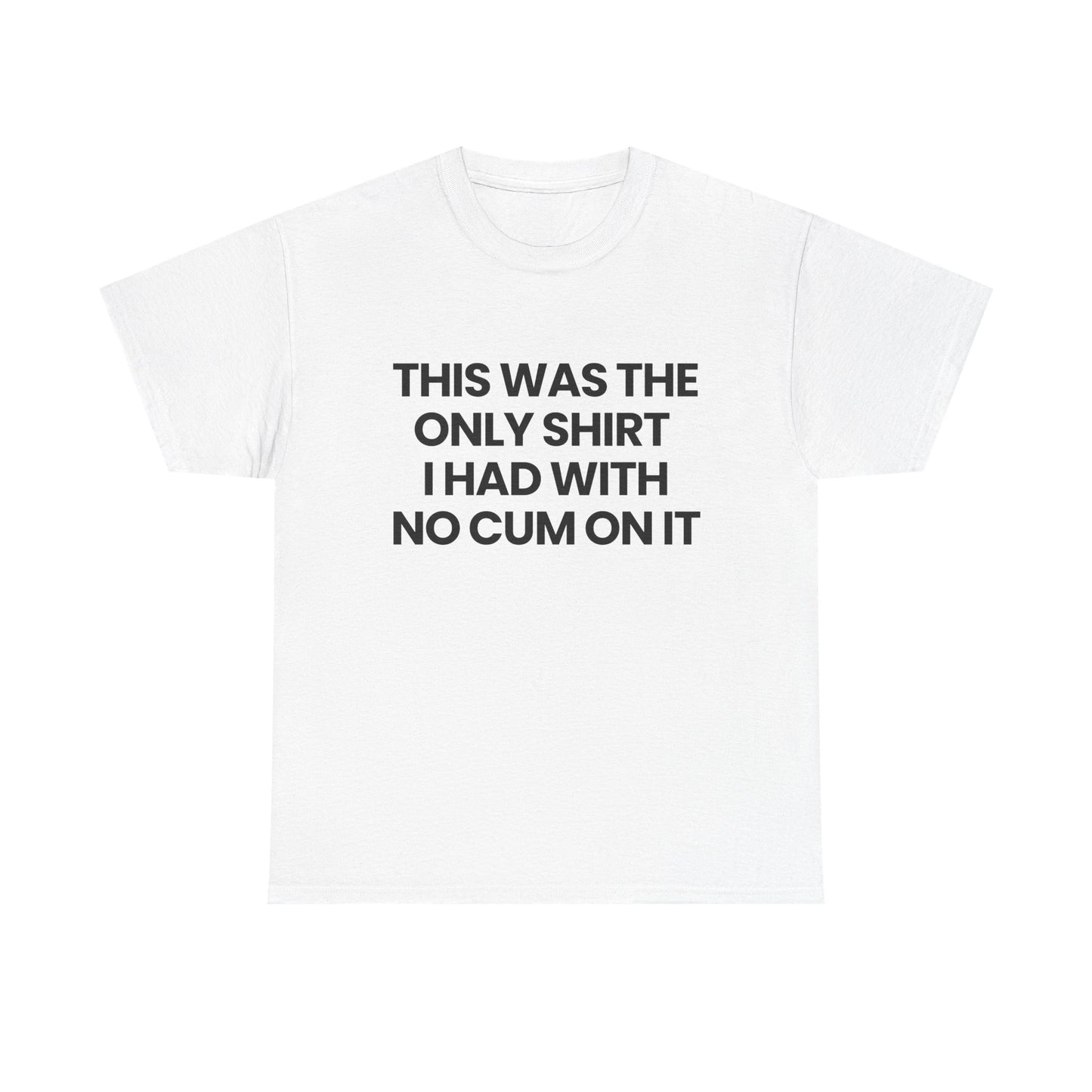 The only shirt I had | T-Shirt