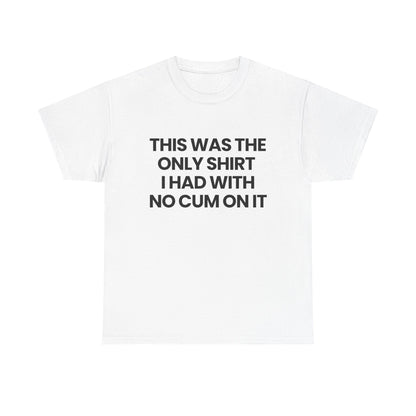 The only shirt I had | T-Shirt