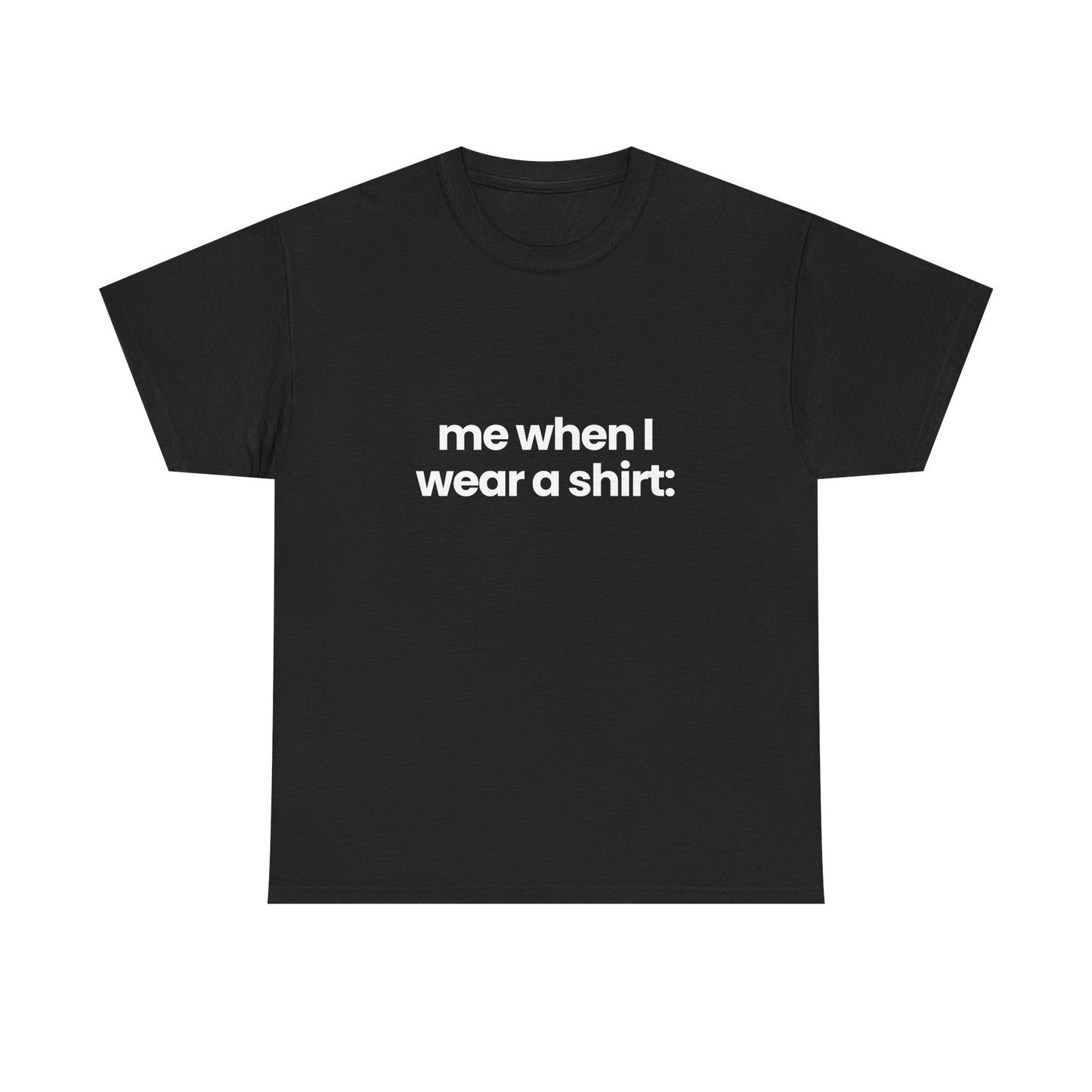 me when I... | T-Shirt