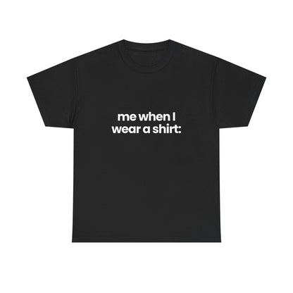 me when I... | T-Shirt