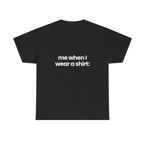 me when I... | T-Shirt