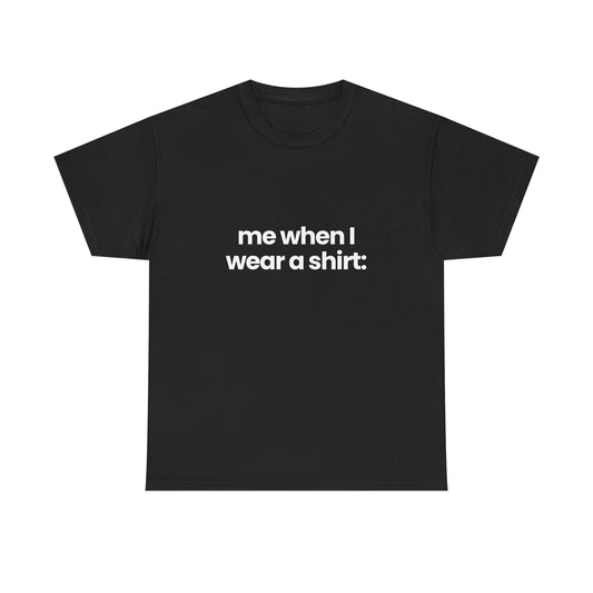 me when I... | T-Shirt