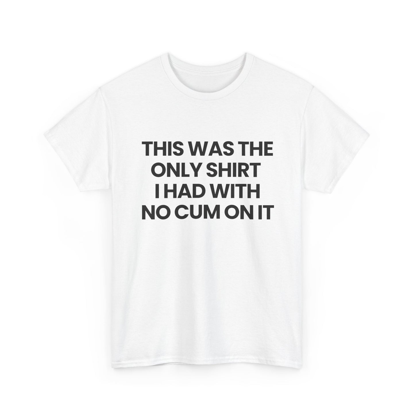 The only shirt I had | T-Shirt