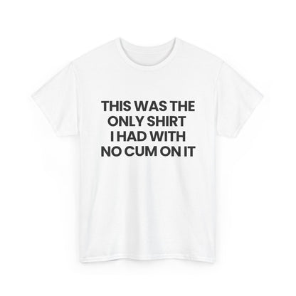 The only shirt I had | T-Shirt