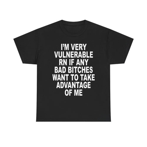 I'm very vulnerable right now | T-Shirt